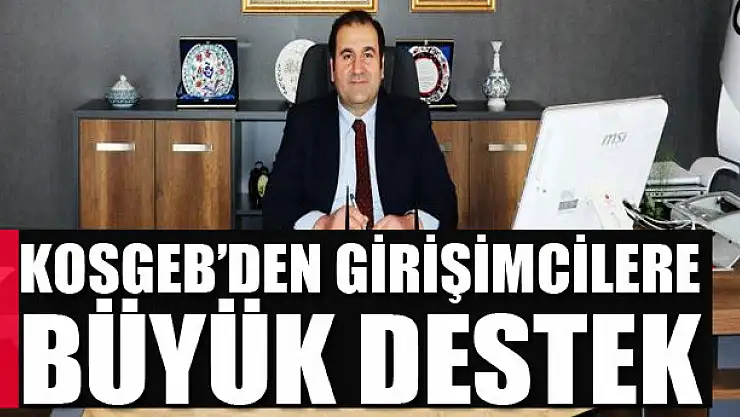 KOSGEB'den girişimcilere büyük destek