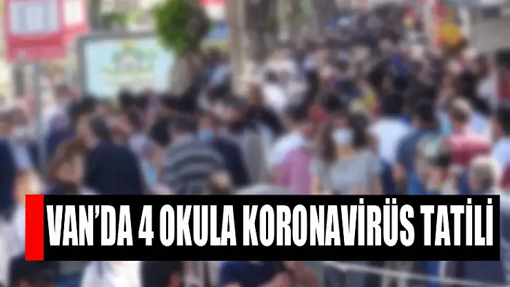 Van'da 4 okula koronavirüs tatili