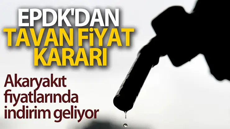 EPDK'dan akaryakıtta tavan fiyat kararı
