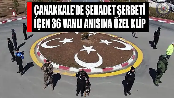 Çanakkale'de şehadet şerbeti içen 36 Vanlı anısına özel klip