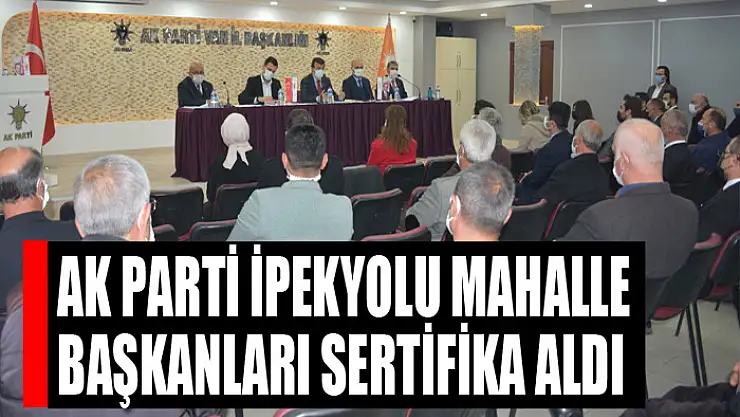 AK Parti İpekyolu mahalle başkanları sertifika aldı