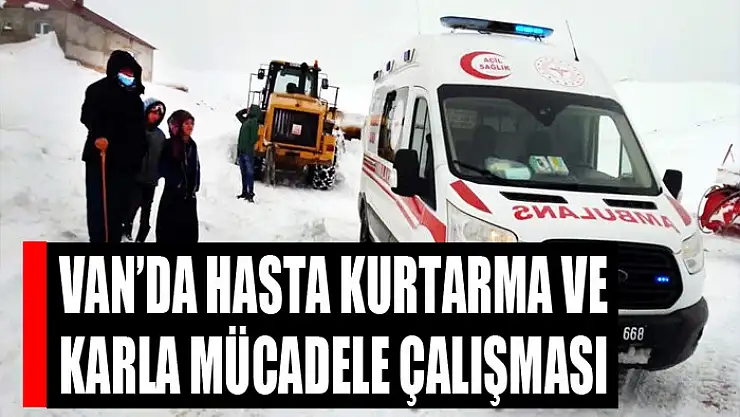 Van'da hasta kurtarma ve karla mücadele çalışması