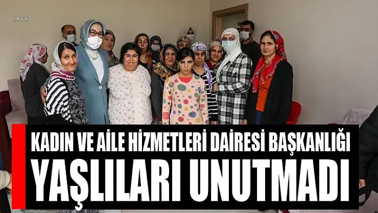 Kadın ve Aile Hizmetleri Dairesi Başkanlığı yaşlıları unutmadı