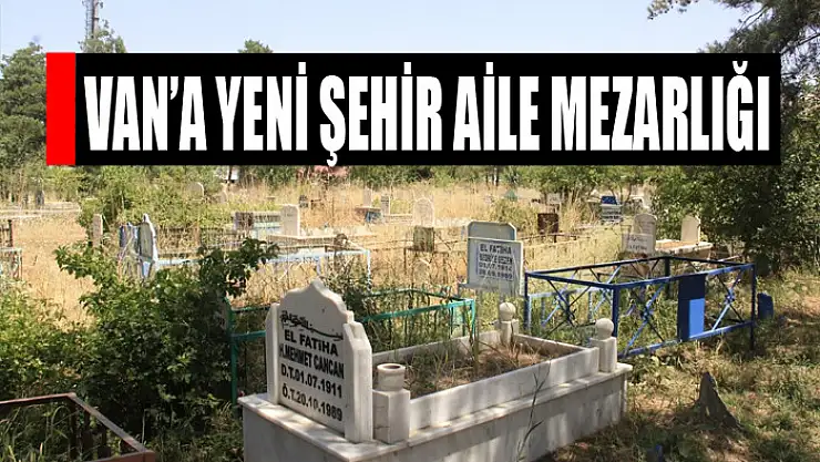 Van'a yeni şehir aile mezarlığı