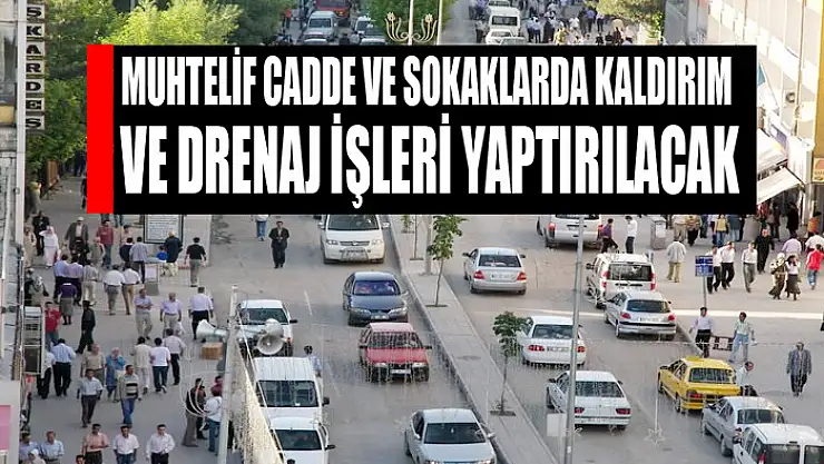 Muhtelif cadde ve sokaklarda kaldırım ve drenaj işleri yaptırılacak