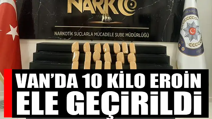 Van'da 10 kilo eroin ele geçirildi