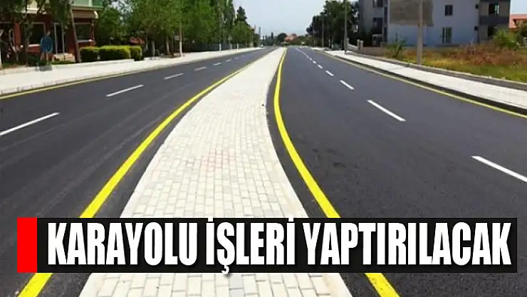 Karayolu işleri yaptırılacak