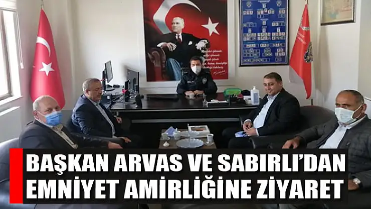 Başkan Arvas ve Sabırlı'dan emniyet amirliğine ziyaret