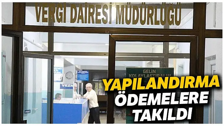Yapılandırma ödemelere takıldı