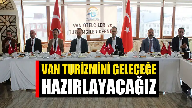 Yüksel: Van turizmini geleceğe hazırlayacağız