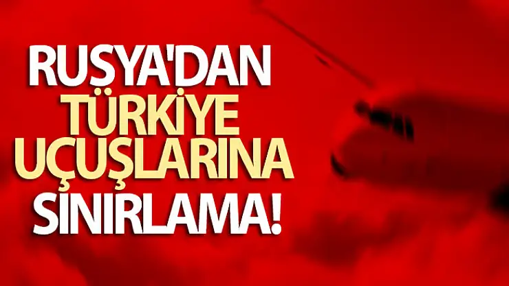Rusya'dan Türkiye uçuşlarına sınırlama