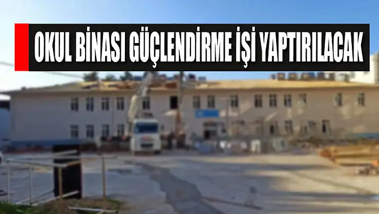 Okul binası güçlendirme işi yaptırılacak