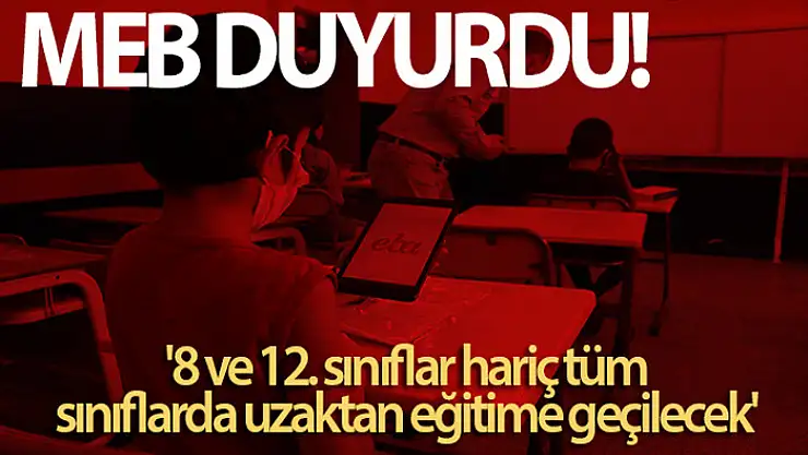MEB: '8 ve 12. sınıflar hariç tüm sınıflarda uzaktan eğitime geçilecek'