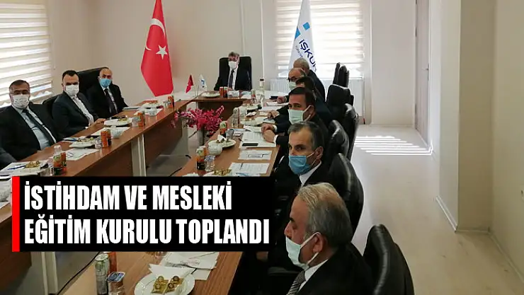 İSTİHDAM VE MESLEKİ EĞİTİM KURULU TOPLANDI