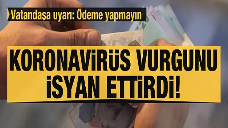 Vatandaşlara önemli uyarı: Korona vurgunu! Sakın ödemeyin