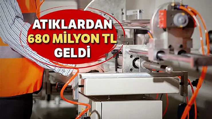 Atıklardan 680 milyon TL geldi