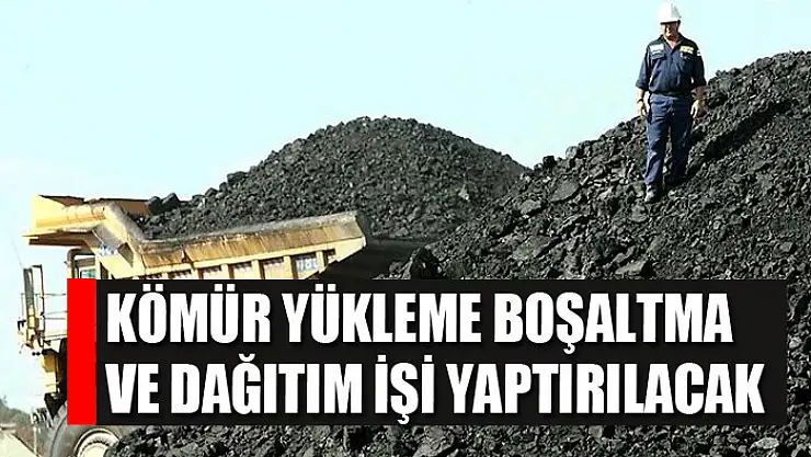 Kömür yükleme boşaltma ve dağıtım işi yaptırılacak