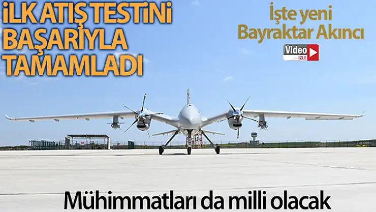 Bayraktar Akıncı TİHA ilk atış testini başarıyla tamamladı
