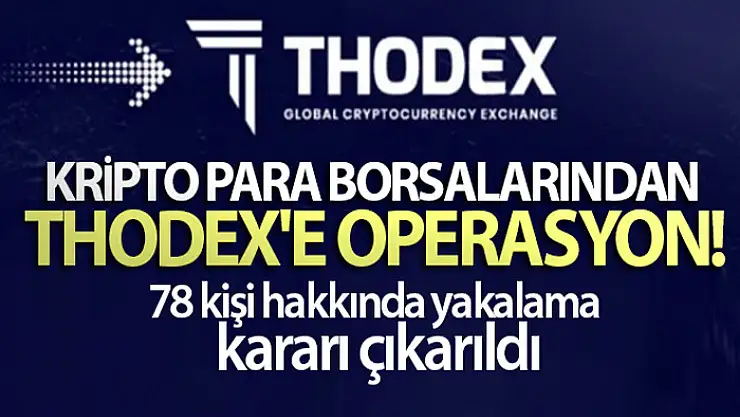 Kripto para borsalarından Thodex'e operasyon: 78 kişi hakkında yakalama kararı çıkarıldı