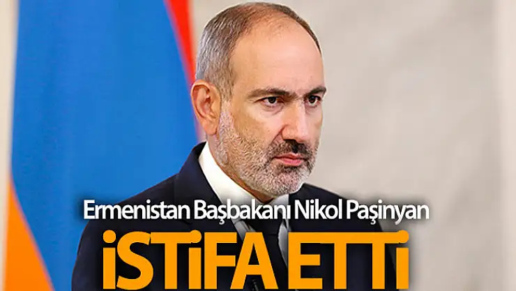 Nikol Paşinyan istifa etti!