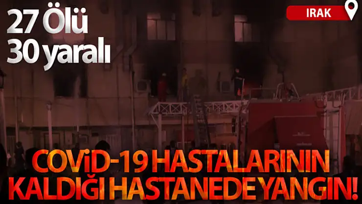 Bağdat'ta Covid-19 hastalarının kaldığı hastanede yangın: 27 ölü, 30 yaralı