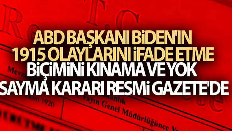 ABD Başkanı Biden'ın 1915 olaylarını ifade etme biçimini kınama ve yok sayma kararı Resmi Gazete'de