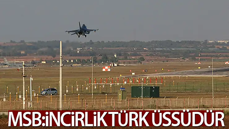 MSB'den İncirlik Üssü tartışmalarına ilişkin açıklama