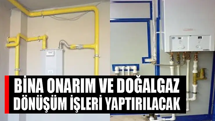 Bina onarım ve doğalgaz dönüşüm işleri yaptırılacak