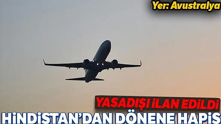 Avustralya, Hindistan'dan eve dönüşü yasakladı