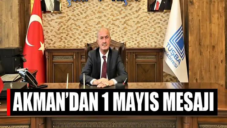 Başkan Akman'dan 1 Mayıs mesajı