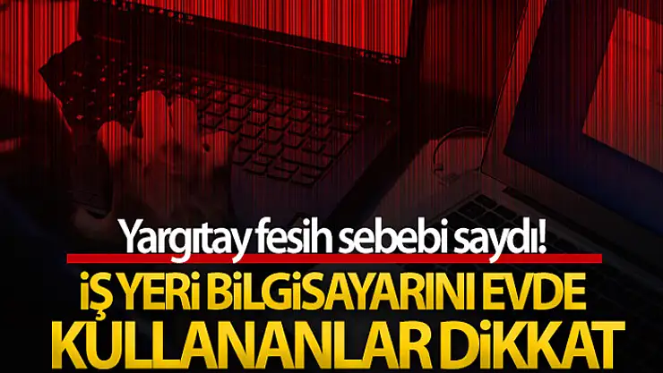 İş yeri bilgisayarını mesaide şahsi işleri için kullanmak ve sosyal paylaşım sitelerine girmek kovulma sebebi