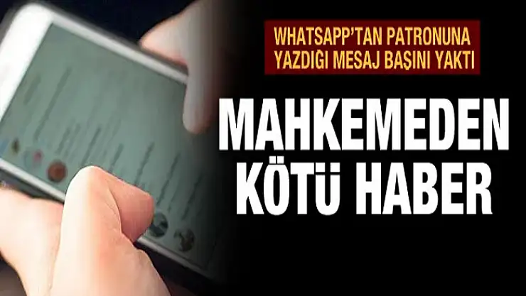 WhatsApp'tan patronuna attığı mesaj başını yaktı