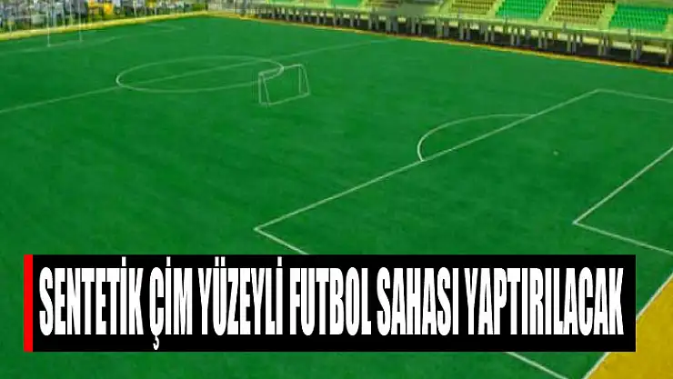 Sentetik çim yüzeyli futbol sahası yaptırılacak