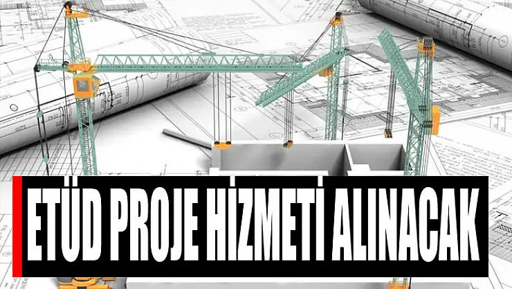 Etüd proje hizmeti alınacak