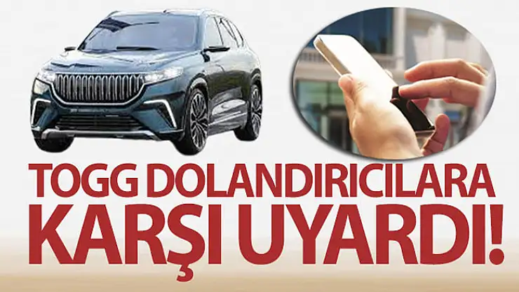 TOGG dolandırıcılara karşı uyardı