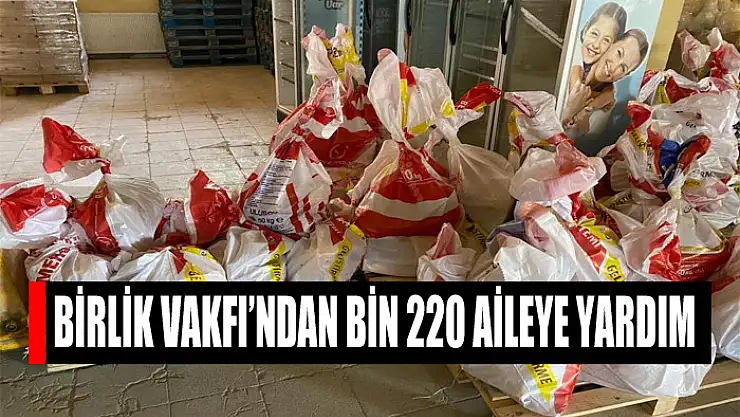 Birlik Vakfı'ndan bin 220 aileye Ramazan yardımı
