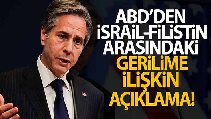 ABD'den İsrail-Filistin arasındaki gerilime ilişkin açıklama!