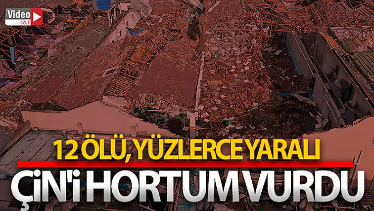 Çin'i hortum vurdu: 12 ölü, yüzlerce yaralı