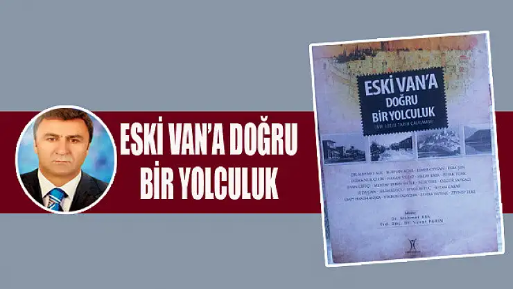 ESKİ VAN'A DOĞRU BİR YOLCULUK