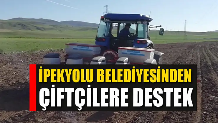 İpekyolu Belediyesinden çiftçilere destek