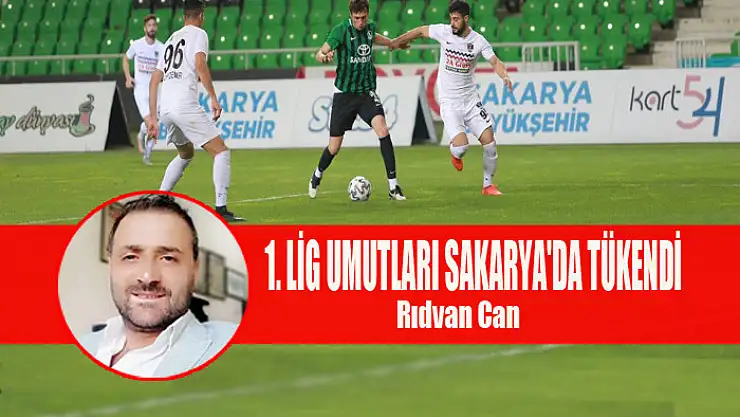1. LİG UMUTLARI SAKARYA'DA TÜKENDİ