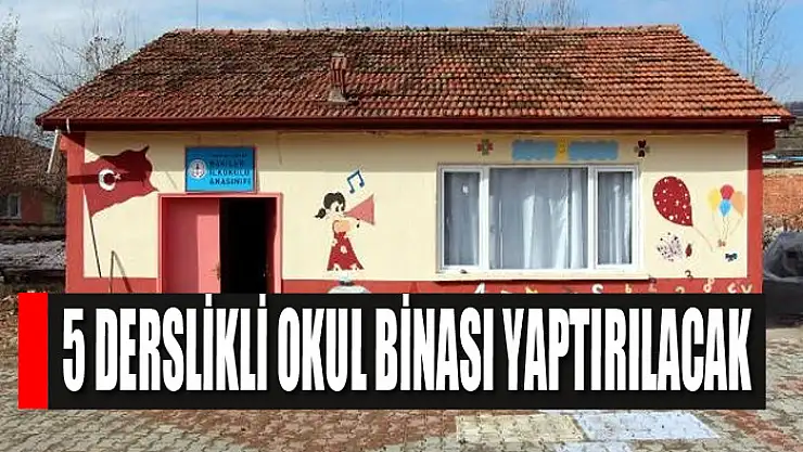 5 derslikli okul binası yaptırılacak