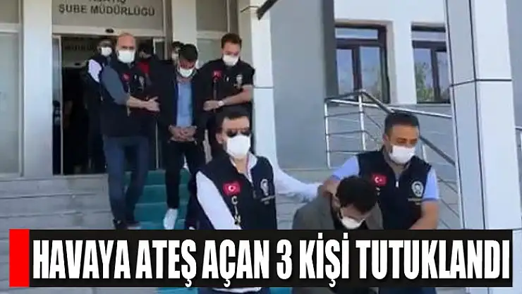 Havaya ateş açan 3 kişi tutuklandı