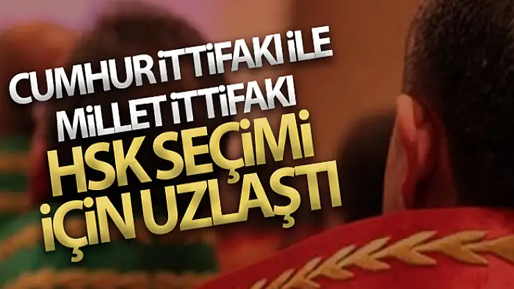 Cumhur İttifakı ile Millet İttifakı HSK seçimi için uzlaştı