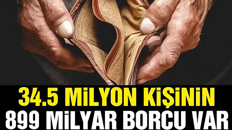 34.5 milyon kişinin 899 milyar lira borcu var