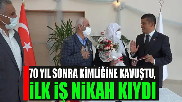 70 yıl sonra kimliğine kavuştu, ilk iş nikah kıydı