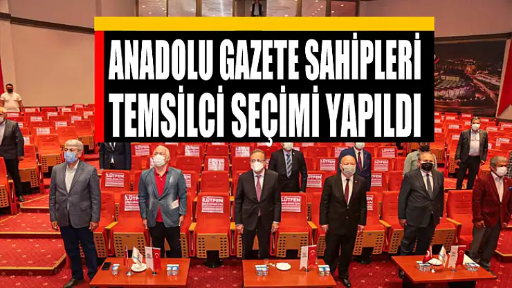BİK Genel Kuruluna Katılacak Anadolu Gazete Sahipleri Temsilci Seçimi Yapıldı