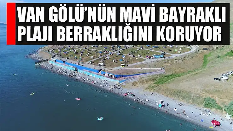 Van Gölü'nün mavi bayraklı plajı berraklığını koruyor