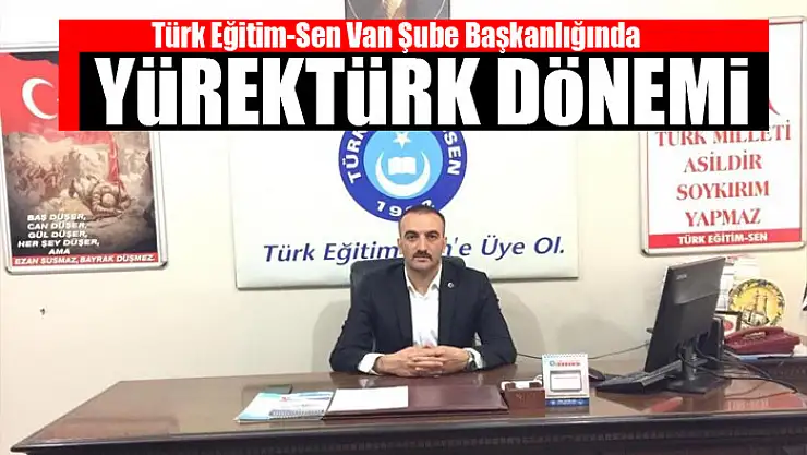 Türk Eğitim-Sen Van Şube Başkanlığında Yürektürk dönemi