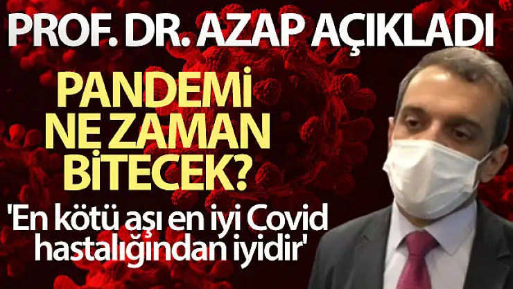 Prof. Dr. Azap açıkladı! Pandemi ne zaman bitecek?